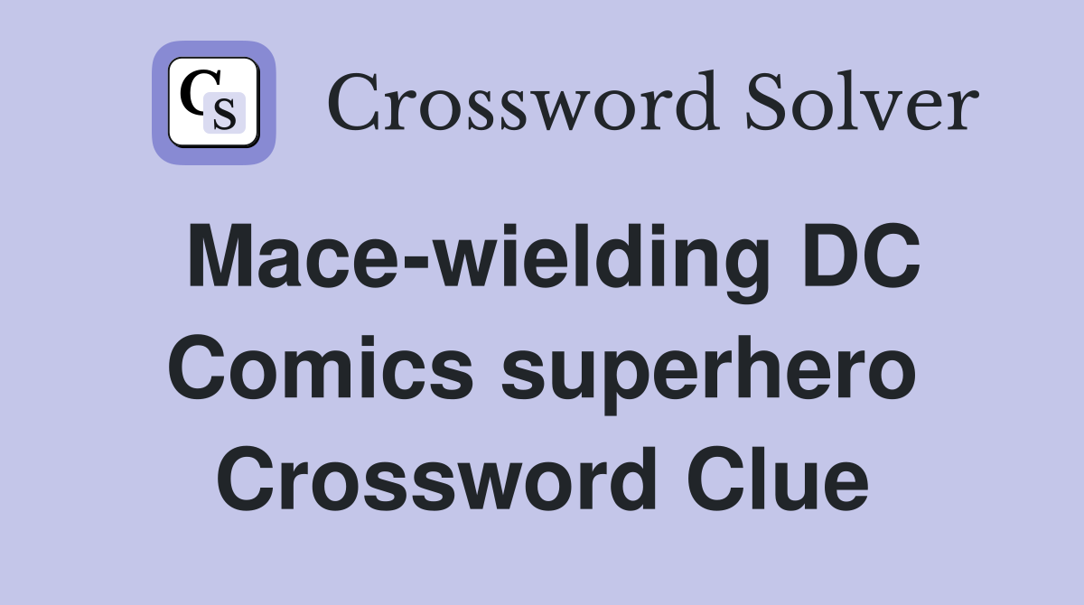Mace-wielding DC Comics superhero Crossword Clue