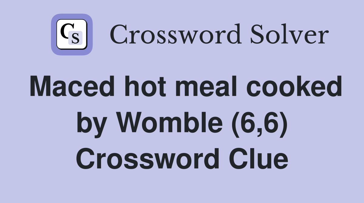 Maced hot meal cooked by Womble (6,6) Crossword Clue