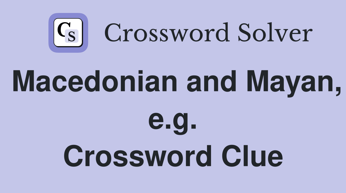 Macedonian and Mayan, e.g. Crossword Clue