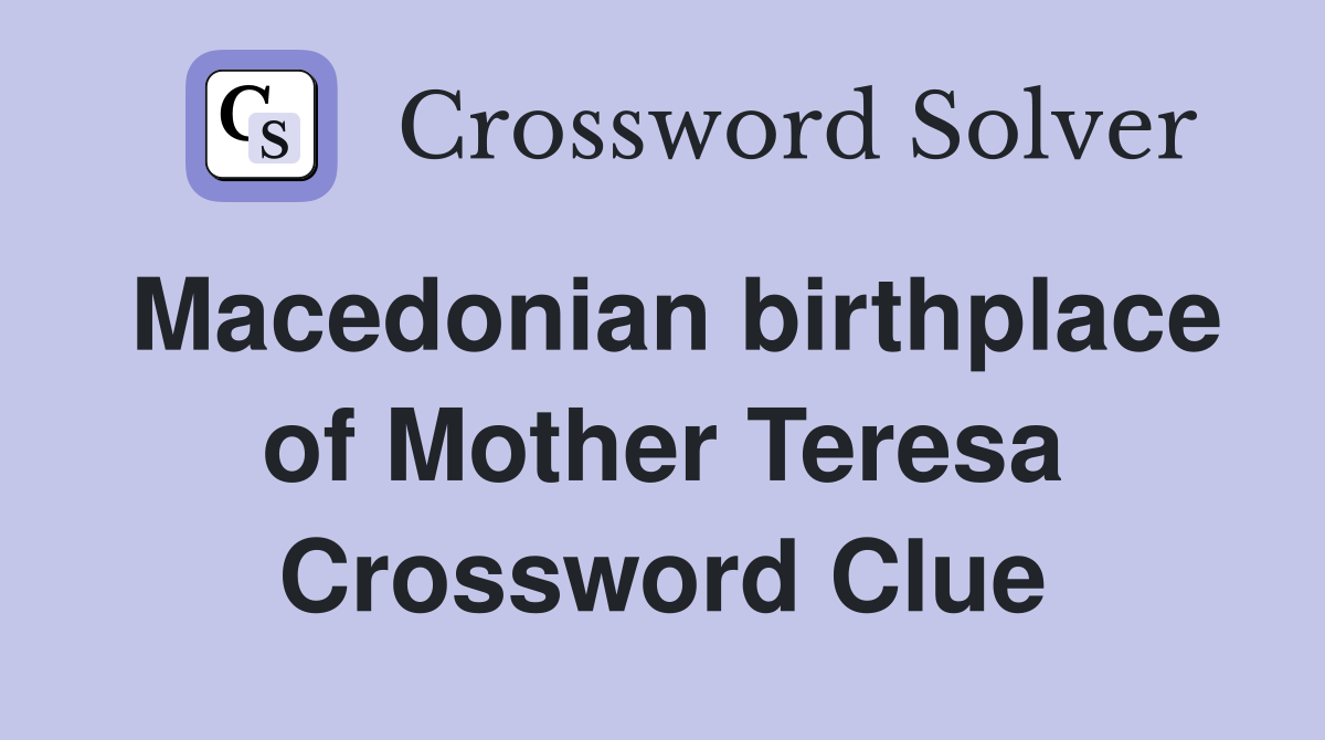 Macedonian birthplace of Mother Teresa Crossword Clue