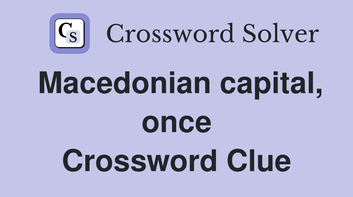 Macedonian capital, once Crossword Clue