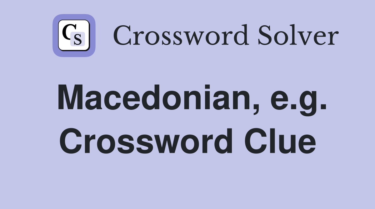 Macedonian, e.g. Crossword Clue