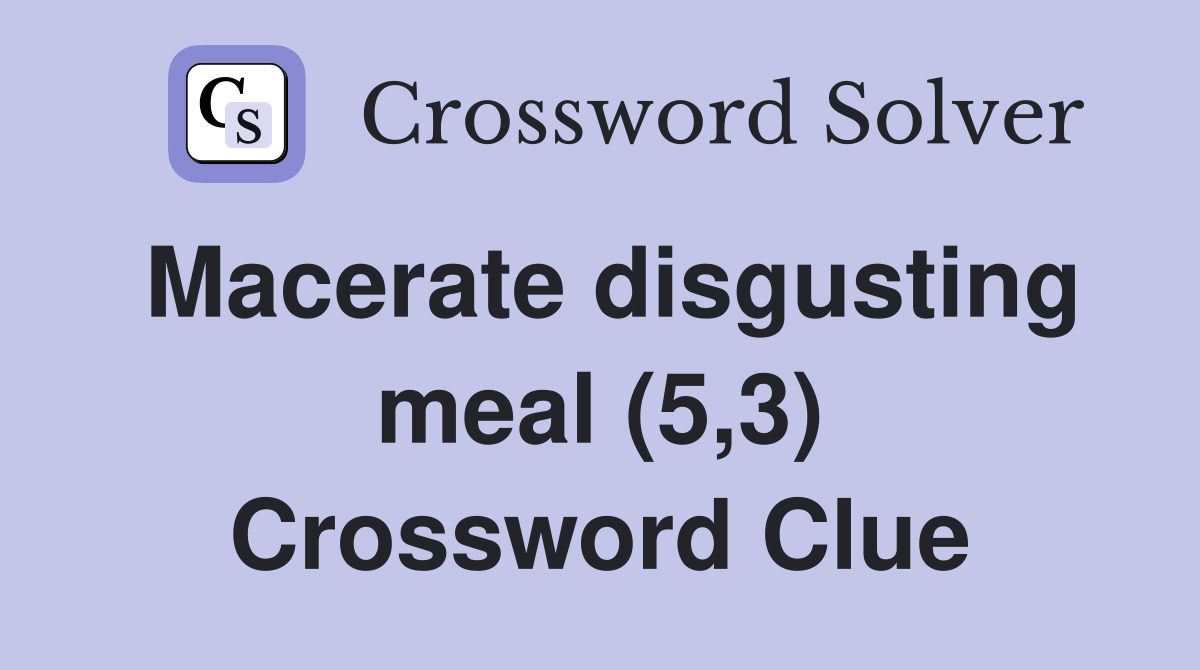 Macerate disgusting meal (5,3) Crossword Clue