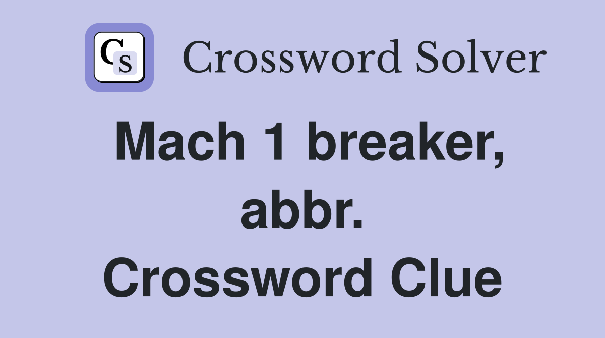 Mach 1 breaker, abbr. Crossword Clue