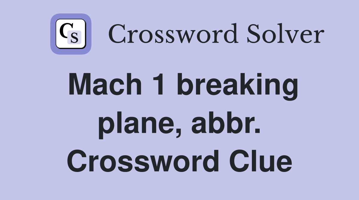 Mach 1 breaking plane, abbr. Crossword Clue