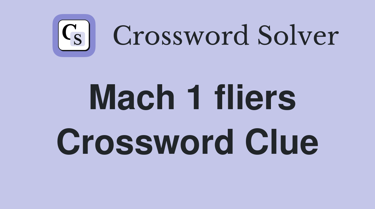 Mach 1 fliers Crossword Clue