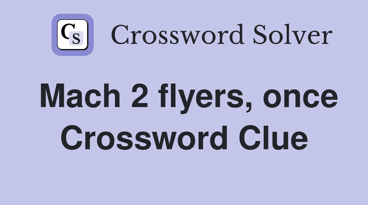Mach 2 flyers, once Crossword Clue