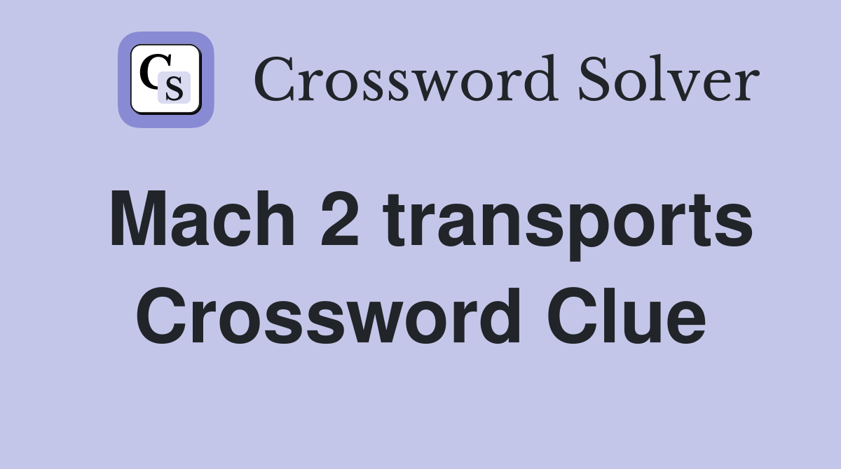 Mach 2 transports Crossword Clue