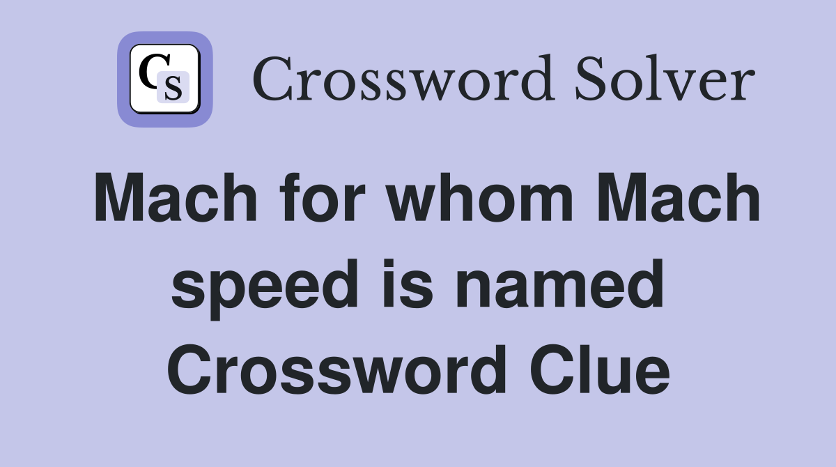 Mach for whom Mach speed is named Crossword Clue