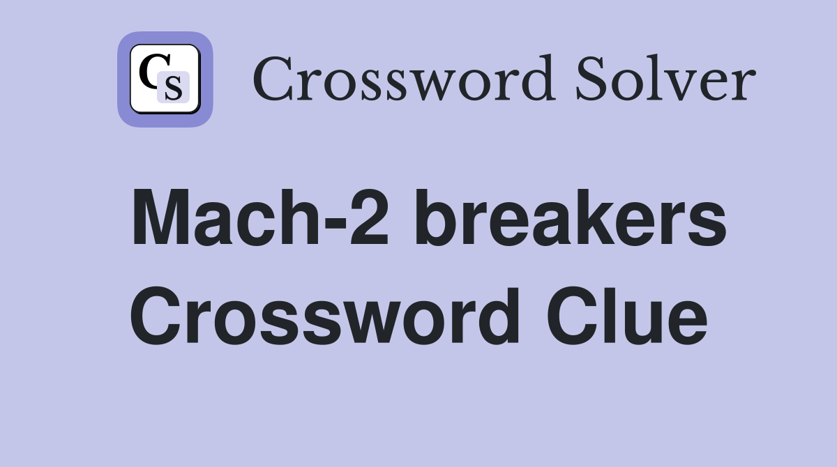 Mach-2 breakers Crossword Clue