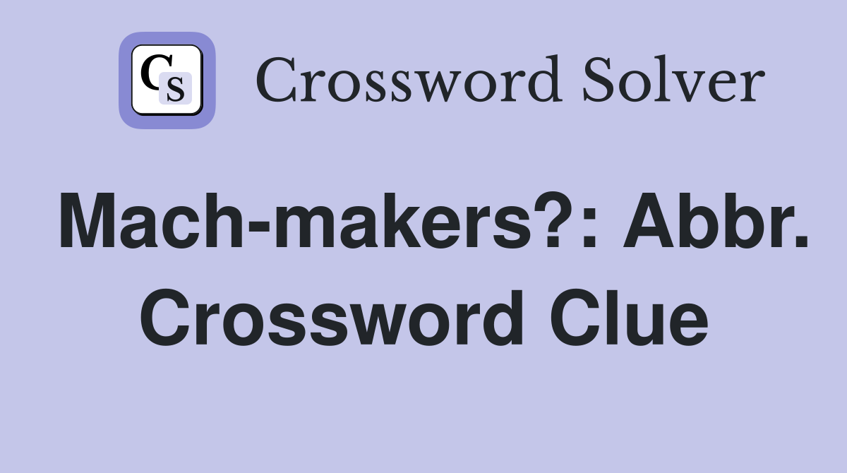Mach-makers?: Abbr. Crossword Clue