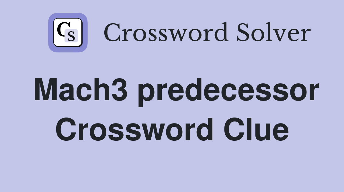 Mach3 predecessor Crossword Clue
