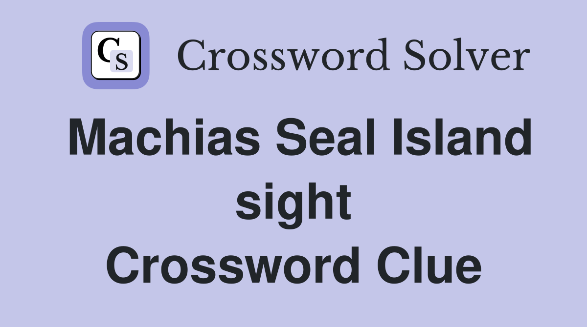 Machias Seal Island sight Crossword Clue