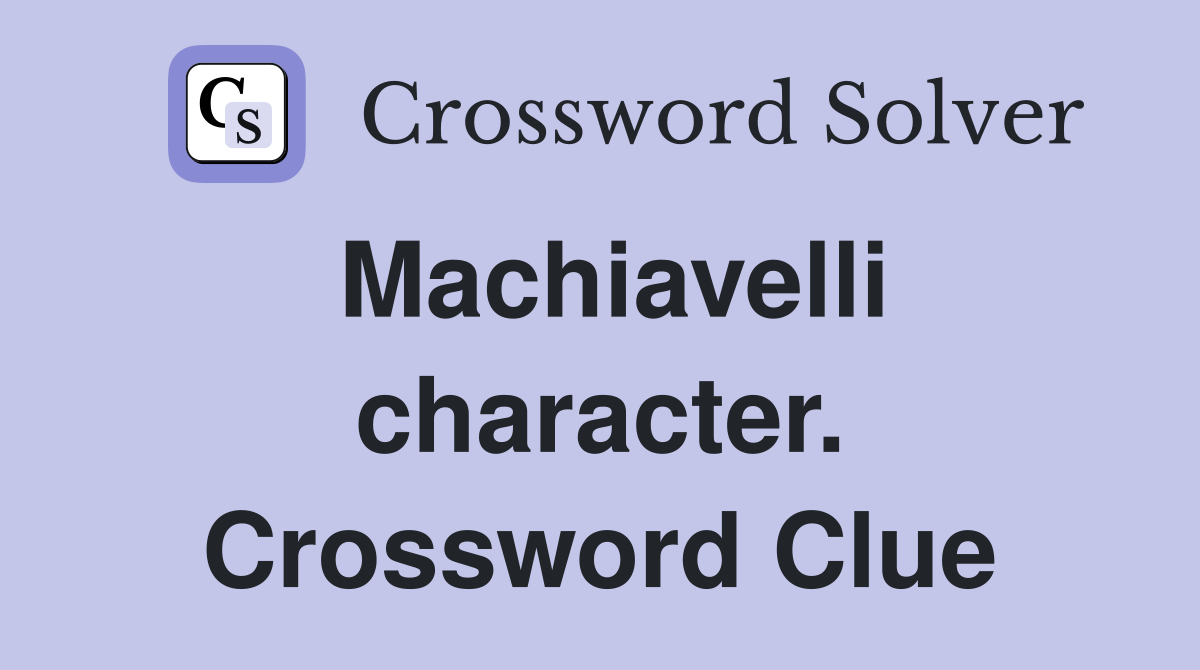 Machiavelli character. Crossword Clue