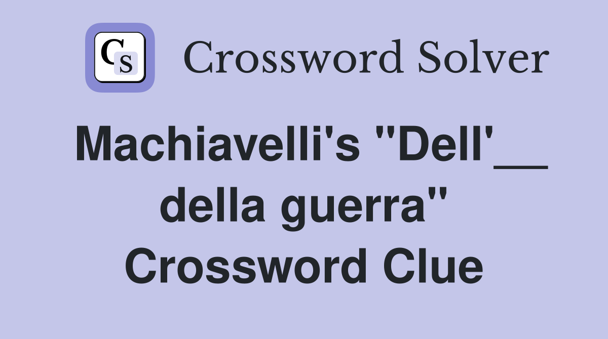 Machiavelli's "Dell'__ della guerra" Crossword Clue