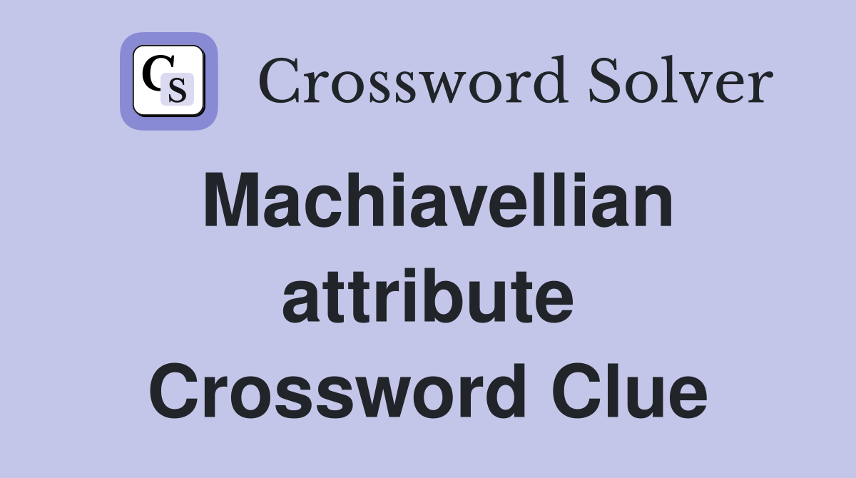 Machiavellian attribute Crossword Clue