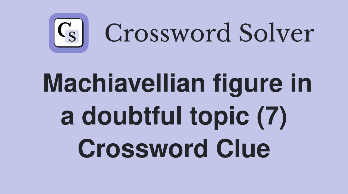 Machiavellian figure in a doubtful topic (7) Crossword Clue