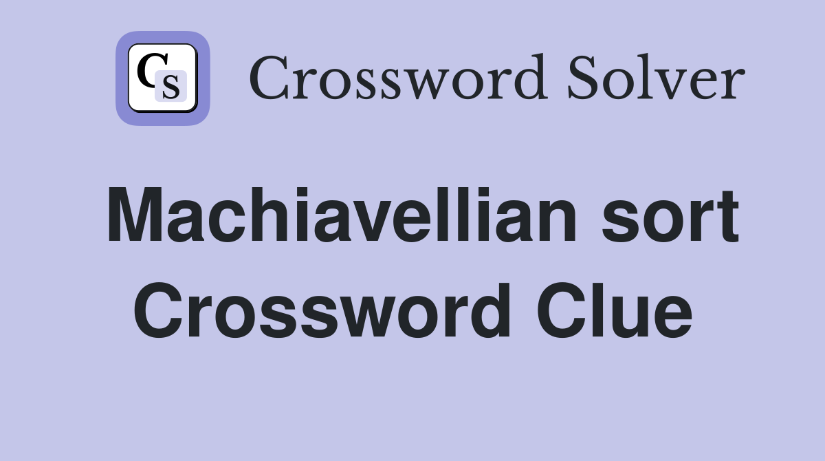 Machiavellian sort Crossword Clue
