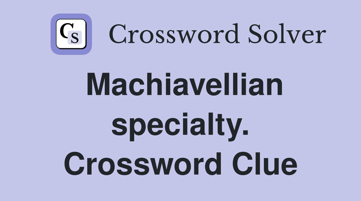 Machiavellian specialty. Crossword Clue