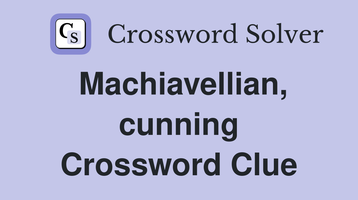 Machiavellian, cunning Crossword Clue