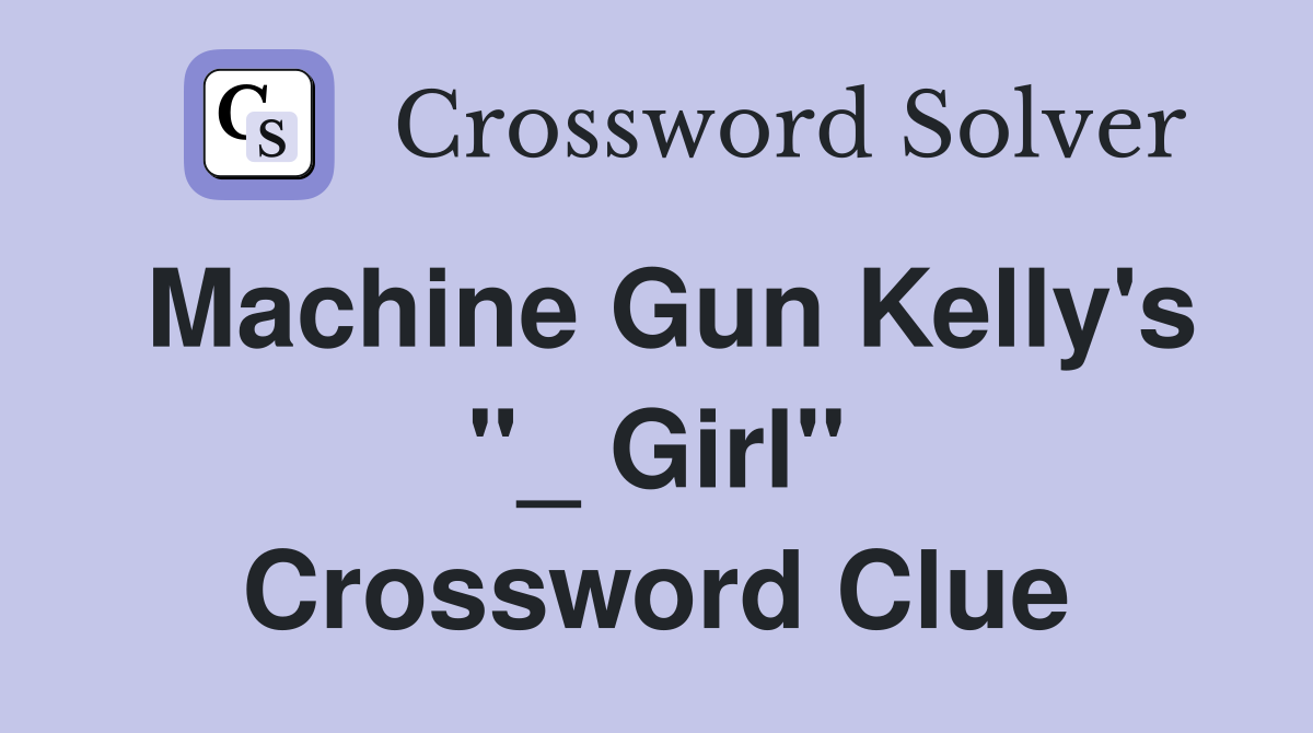 Machine Gun Kelly's "_ Girl" Crossword Clue