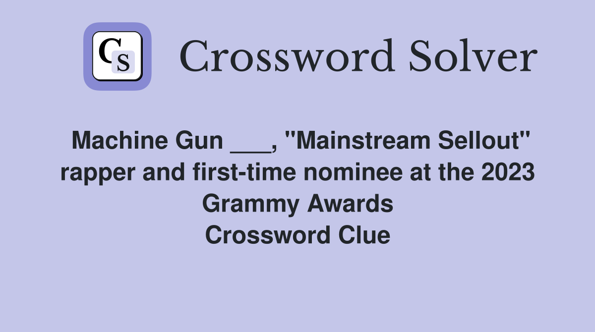 Machine Gun ___, "Mainstream Sellout" rapper and first-time nominee at the 2023 Grammy Awards Crossword Clue