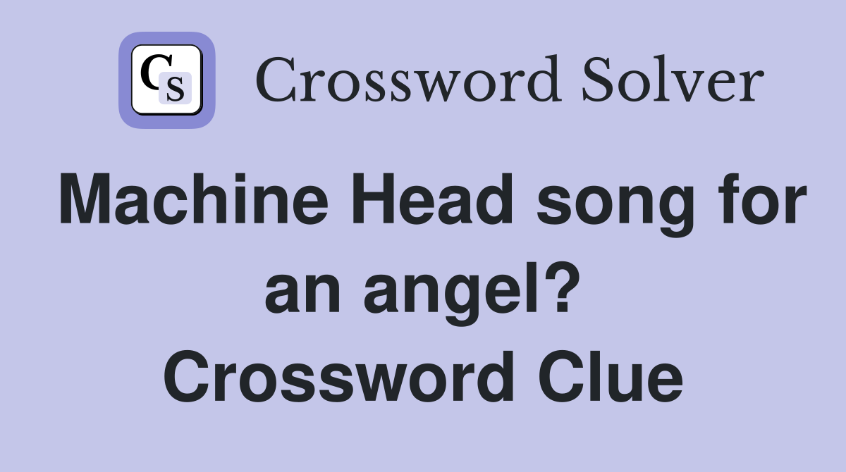 Machine Head song for an angel? Crossword Clue