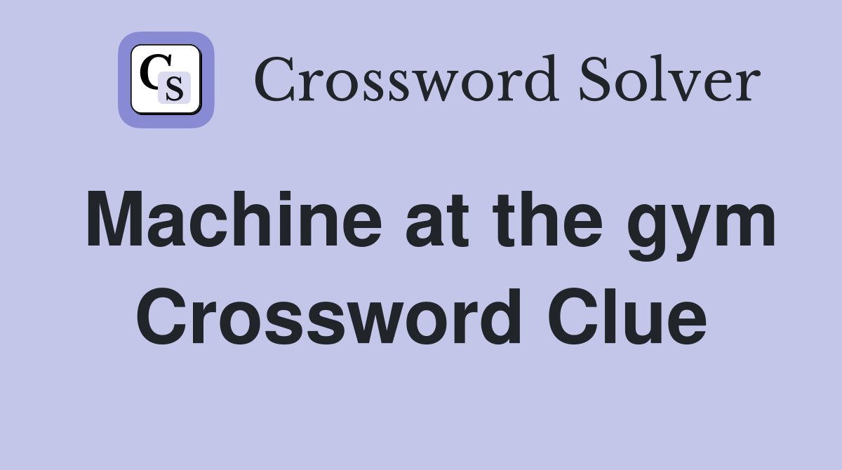 Machine at the gym Crossword Clue
