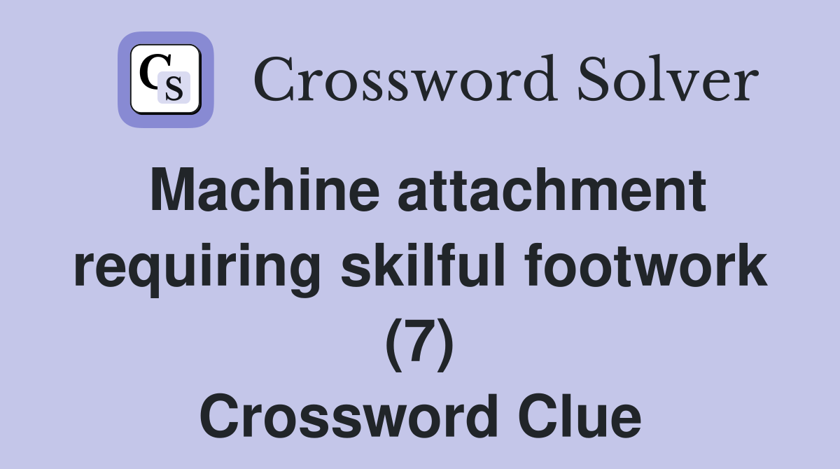 Machine attachment requiring skilful footwork (7) Crossword Clue