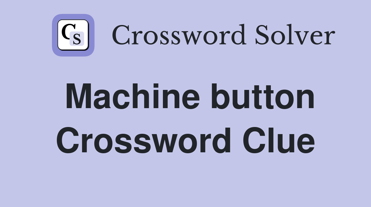 Machine button Crossword Clue