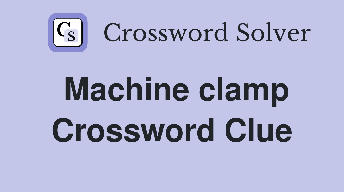 Machine clamp Crossword Clue