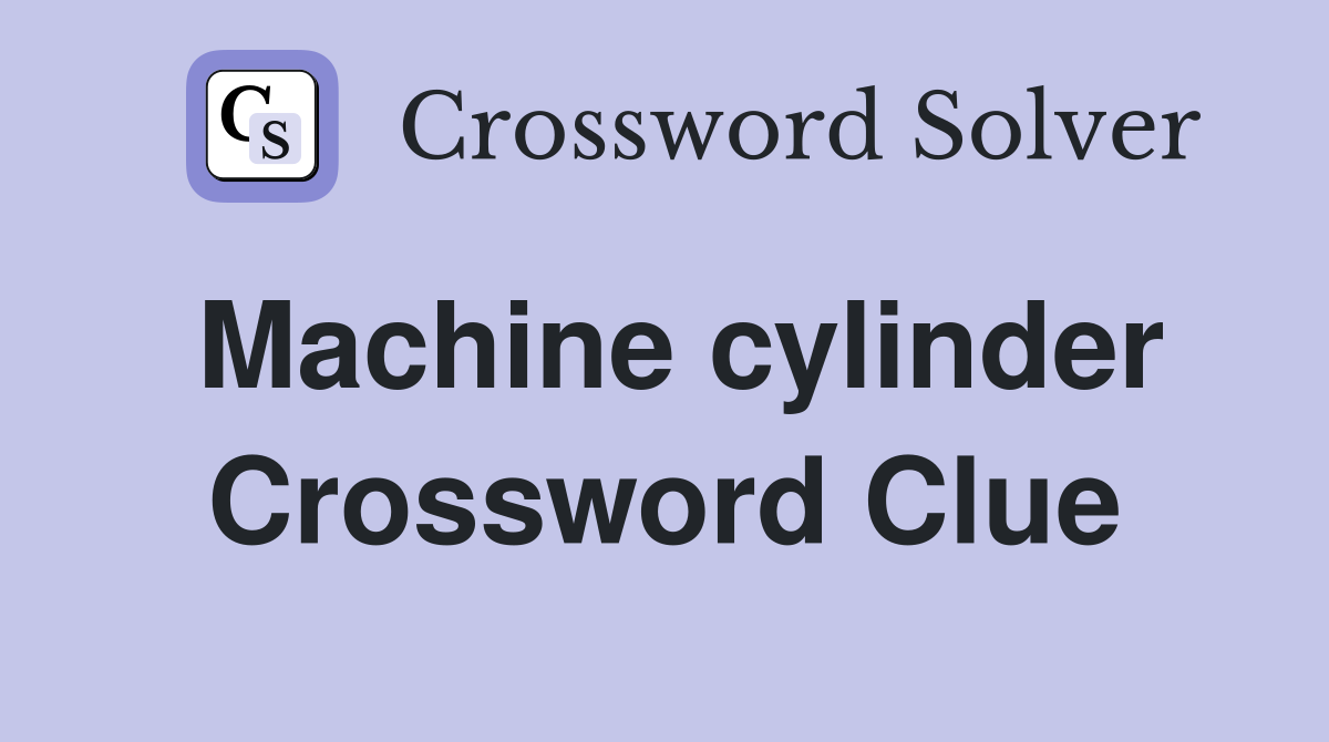 Machine cylinder Crossword Clue