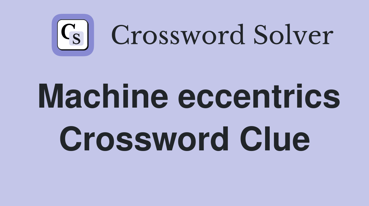 Machine eccentrics Crossword Clue