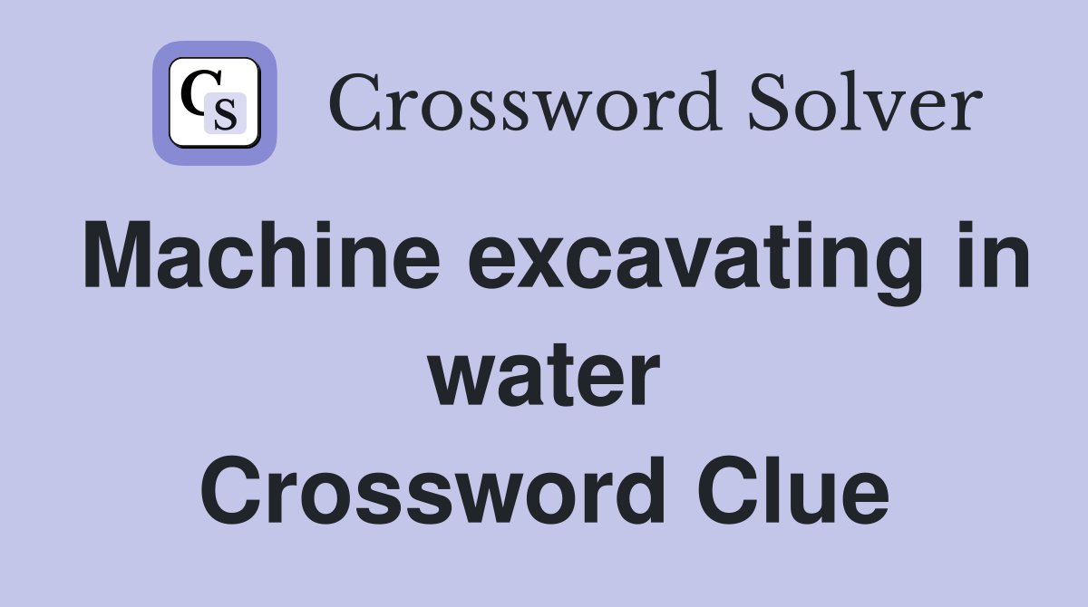 Machine excavating in water Crossword Clue