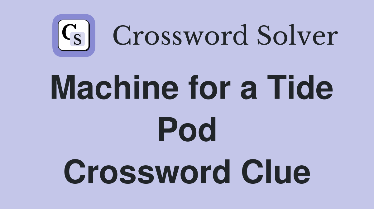Machine for a Tide Pod Crossword Clue