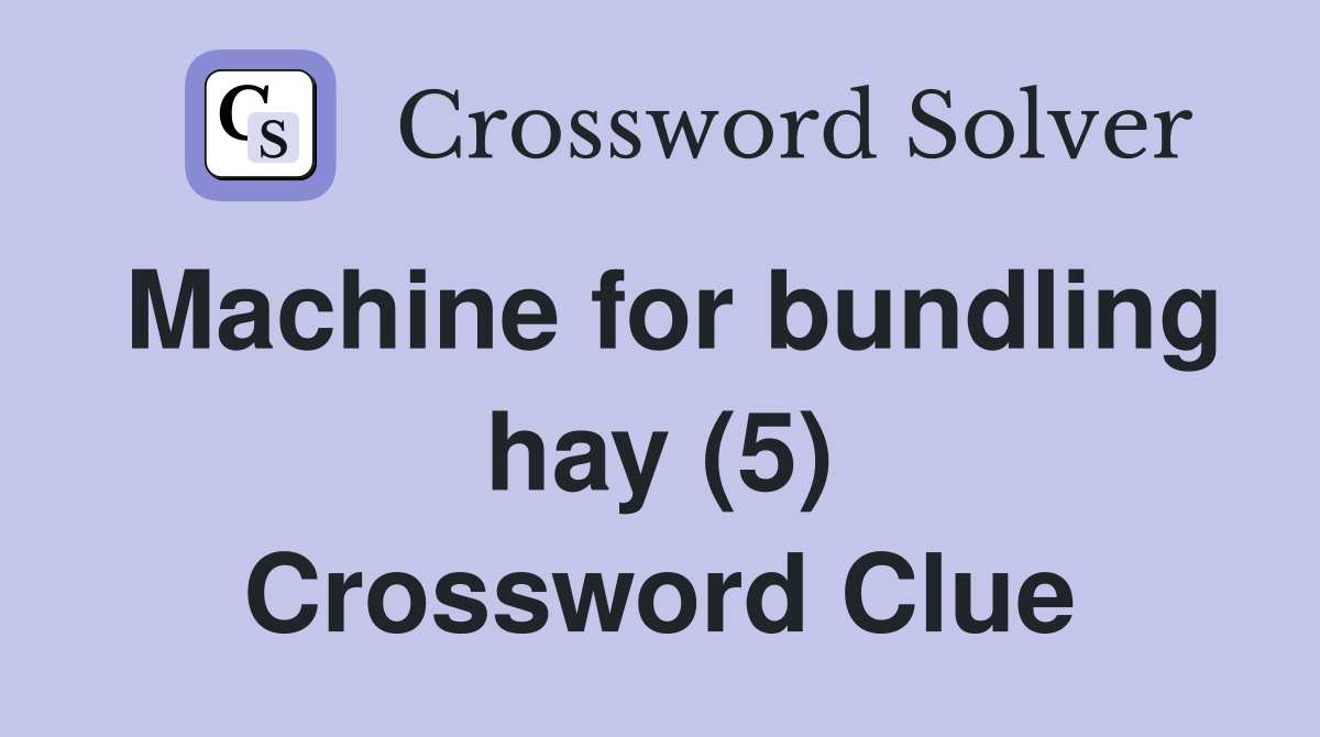 Machine for bundling hay (5) Crossword Clue