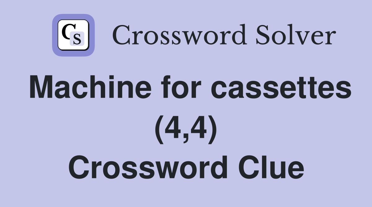 Machine for cassettes (4,4) Crossword Clue