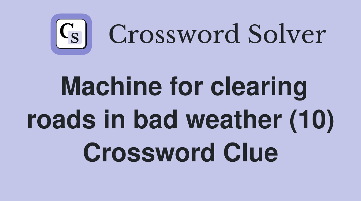 Machine for clearing roads in bad weather (10) Crossword Clue