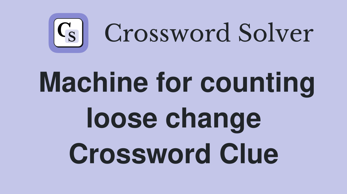 Machine for counting loose change Crossword Clue