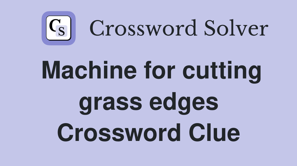 Machine for cutting grass edges Crossword Clue