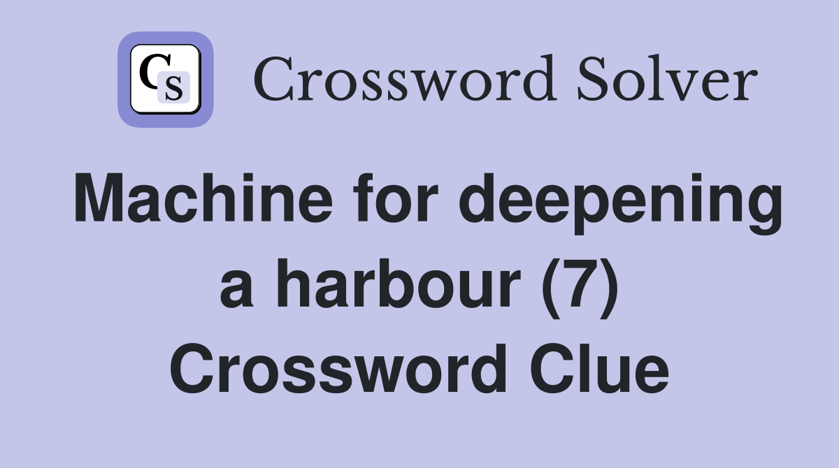 Machine for deepening a harbour (7) Crossword Clue