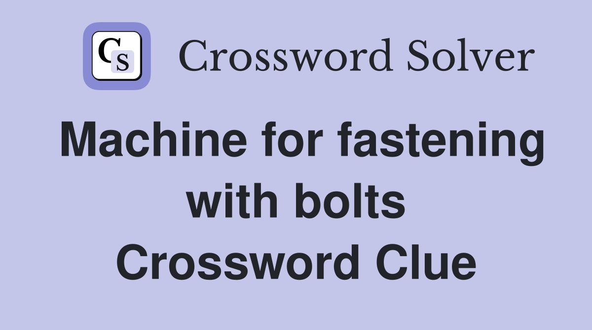 Machine for fastening with bolts Crossword Clue