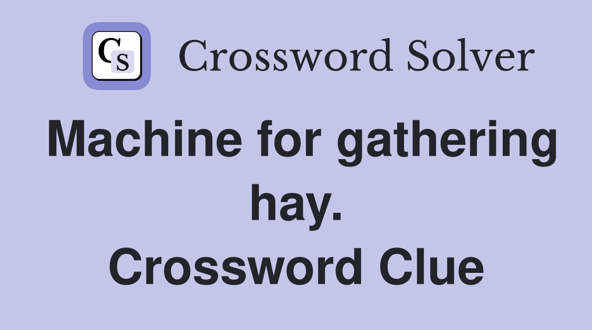 Machine for gathering hay. Crossword Clue