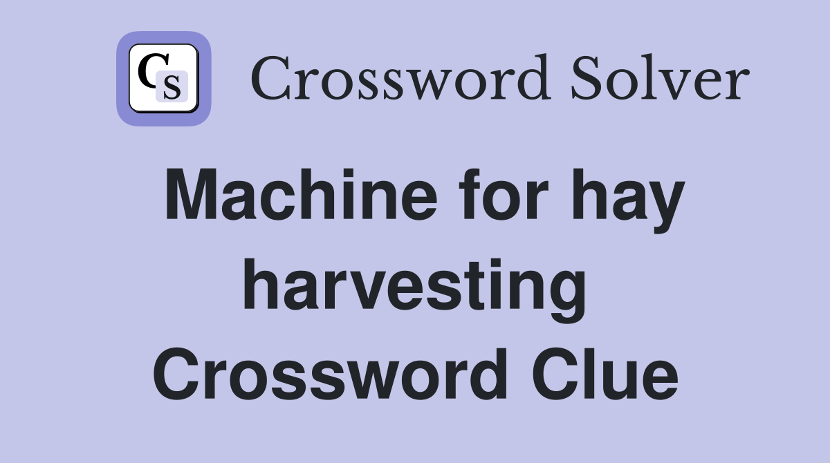Machine for hay harvesting Crossword Clue