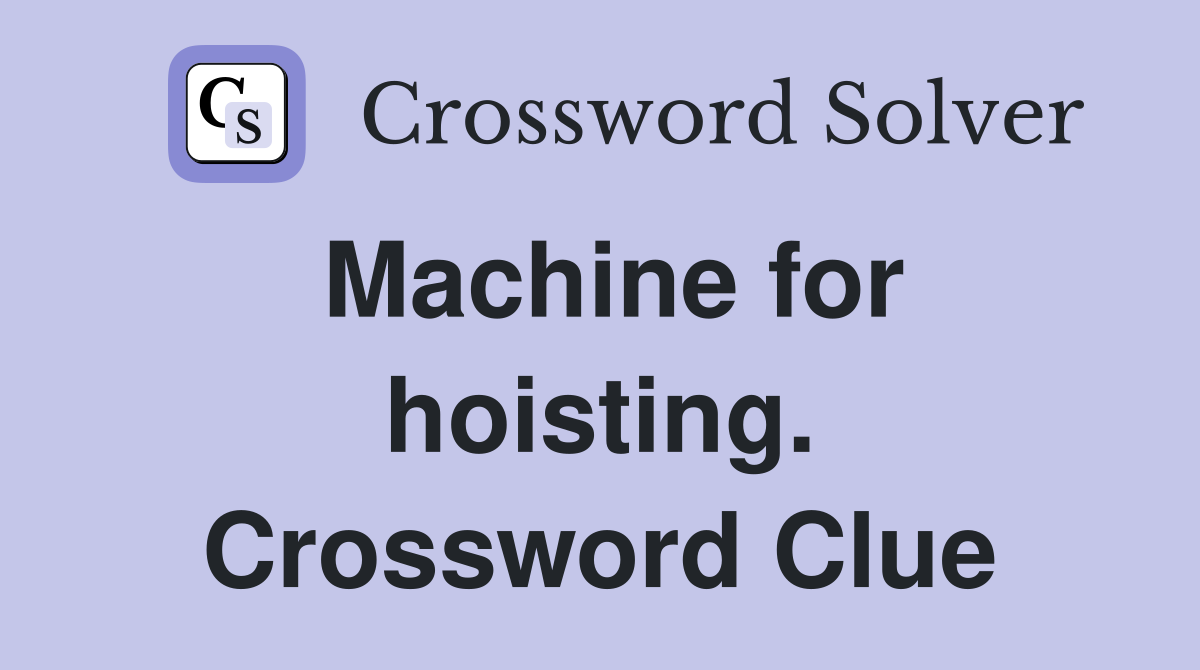 Machine for hoisting. Crossword Clue