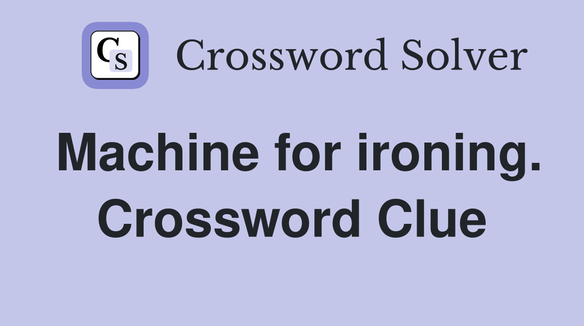 Machine for ironing. Crossword Clue