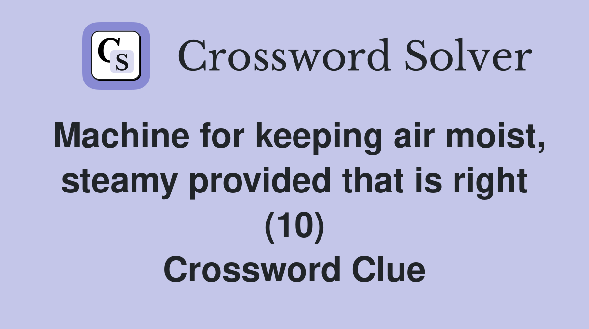 Machine for keeping air moist, steamy provided that is right (10) Crossword Clue