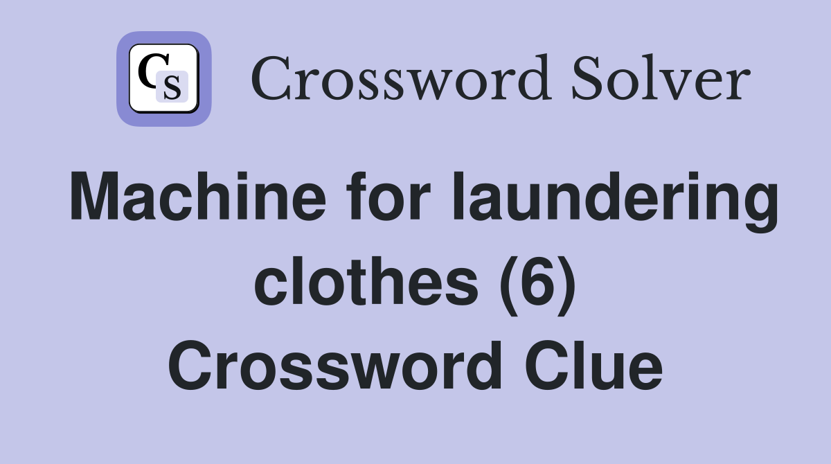 Machine for laundering clothes (6) Crossword Clue