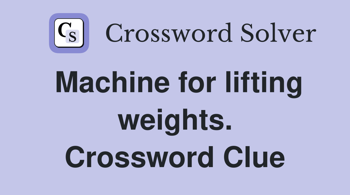 Machine for lifting weights. Crossword Clue