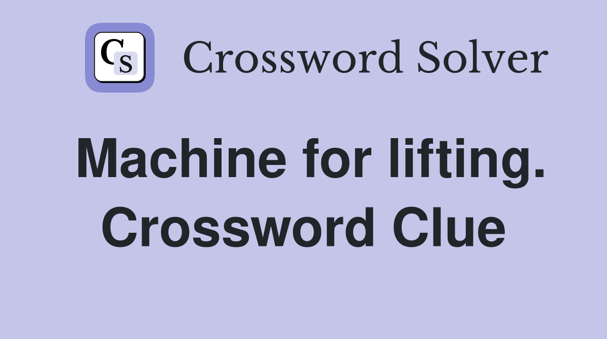 Machine for lifting. Crossword Clue